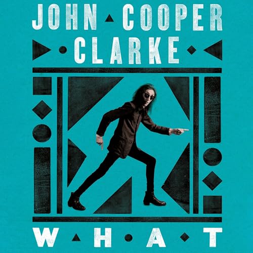 WHAT by John Cooper Clarke