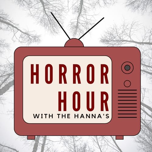 Horror Hour with the Hannas: A Horror Movie Review Comedy Podcast