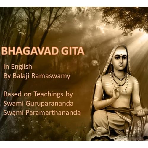 Bhagavad Gita | Advaita Vedanta | English | Balaji Ramaswamy | vedantabalaji@gmail.com by Balaji Ramaswamy