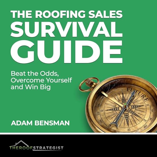 The Roofing Sales Survival Guide by Adam Bensman