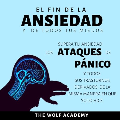 El fin de la Ansiedad y de todos tus miedos [The End of Anxiety and All Your Fears]