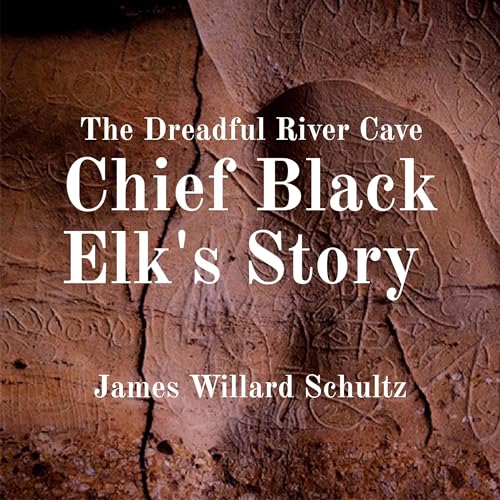 The Dreadful River Cave: Chief Black Elk's Story