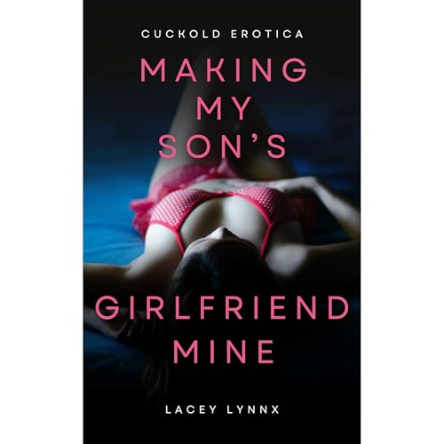 Making My Son's Girlfriend Mine (cuckold erotica)