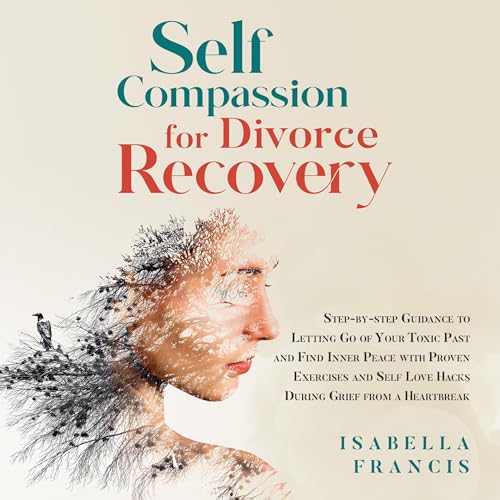 Self-Compassion for Divorce Recovery