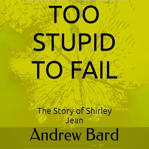 Too Stupid to Fail by Andrew Bard