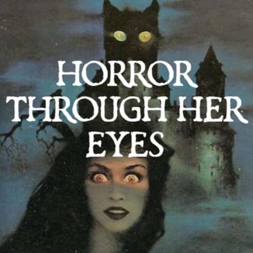 Horror Through Her Eyes: Horror for all from the female point of view. by Taminator Tammy Turner and the Amateur Destroyer 