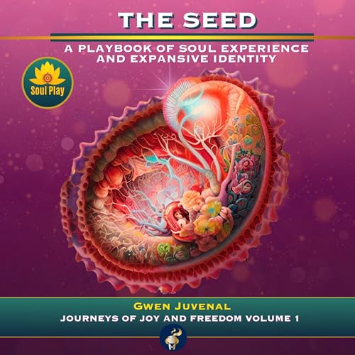 The Seed: A Playbook of Soul Experience and Expansive Identity