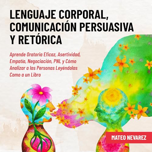 Lenguaje Corporal, Comunicación Persuasiva y Retórica [Body Language, Persuasive Communication and Rhetoric] by Mateo Nevarez