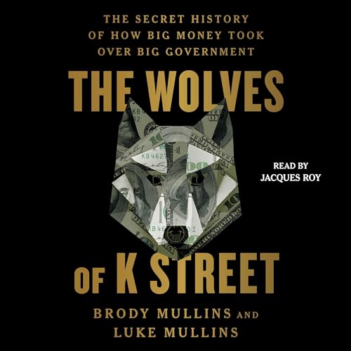 The Wolves of K Street by Brody Mullins