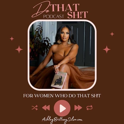DO THAT SH!T by Ashley Brittney Silva