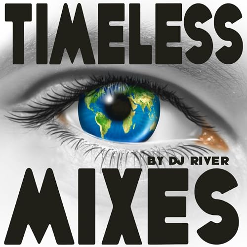 TIMELESS MIXES - by DJ River. (Ambient, Chillout, House..) by DJ River