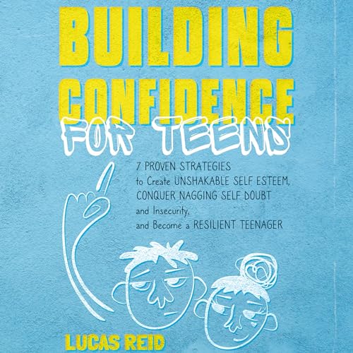 Building Confidence for Teens by Lucas Reid
