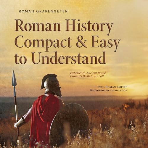 Roman History Compact & Easy to Understand by Roman Grapengeter