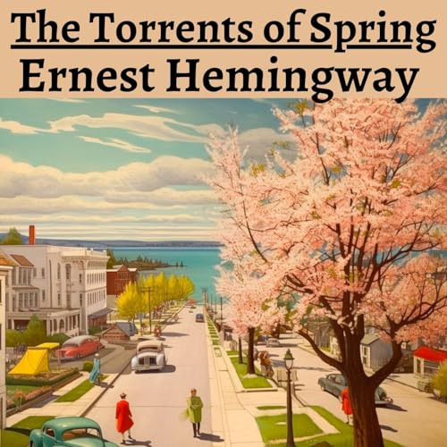 The Torrents of Spring - Ernest Hemingway by Ernest Hemingway