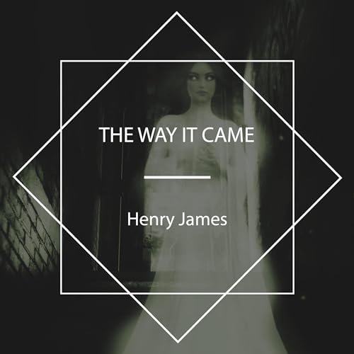 The Way It Came by Henry James