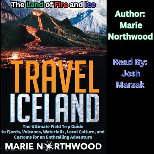 Travel Iceland: The Land of Fire and Ice by Marie Northwood