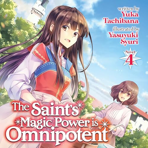 The Saint's Magic Power Is Omnipotent (Light Novel), Vol. 4