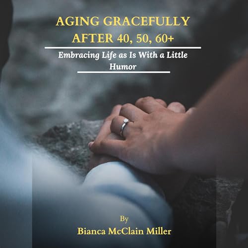 Aging Gracefully by Bianca McClain Miller
