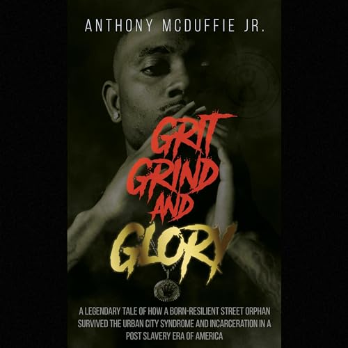 Grit Grind and Glory by Anthony Mcduffie