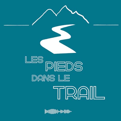 Les pieds dans le trail - Le podcast d'un défi by Benjamin Di Lauro apprenti traileur