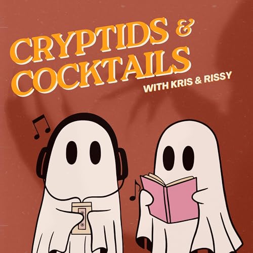 Cryptids and Cocktails by Kris and Rissy