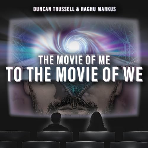 The Movie of Me to the Movie of We by Raghu Markus