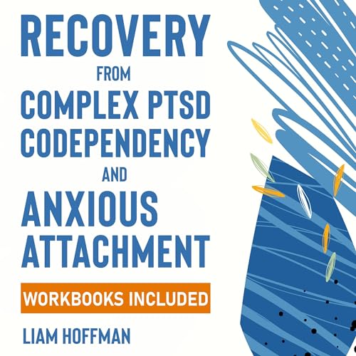 Recovery from Complex PTSD, Codependency and Anxious Attachment