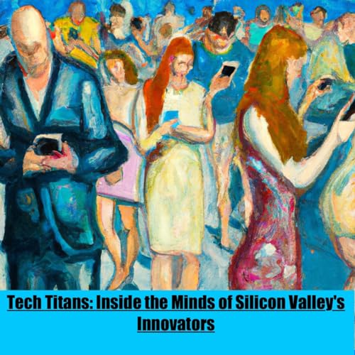 Tech Titans: Inside the Minds of Silicon Valley's Innovators by Inception Point Ai
