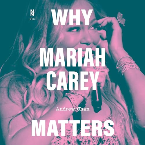 Why Mariah Carey Matters by Andrew Chan