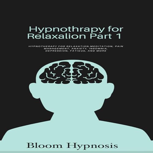 Hypnotherapy for Relaxation, Part 1 by Bloom Hypnosis