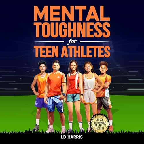 Mental Toughness for Teen Athletes