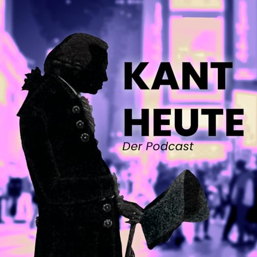 Kant Heute. Der Podcast by Digitales Kant-Zentrum NRW Jürgen Wiebicke