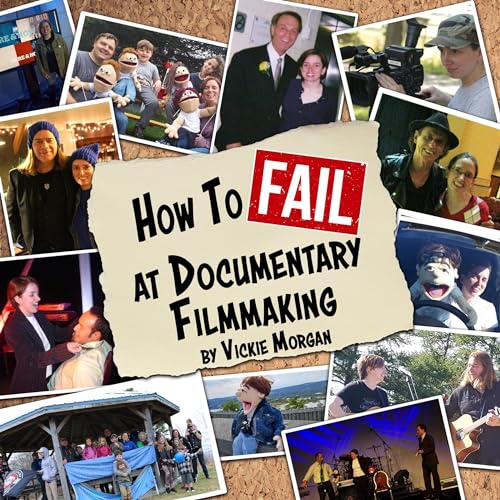 How to Fail at Documentary Filmmaking by Vickie Morgan
