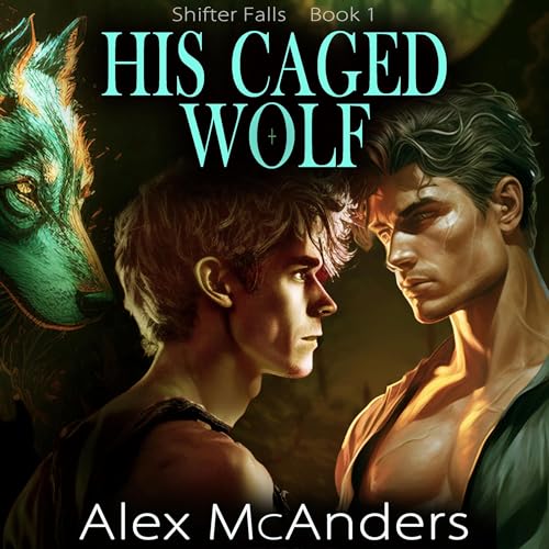 His Caged Wolf by Alex McAnders