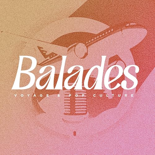 Balades - Voyage et Pop Culture by Mihai ESANU