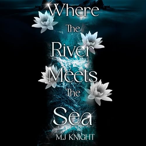 Where the River Meets the Sea by M.J Knight