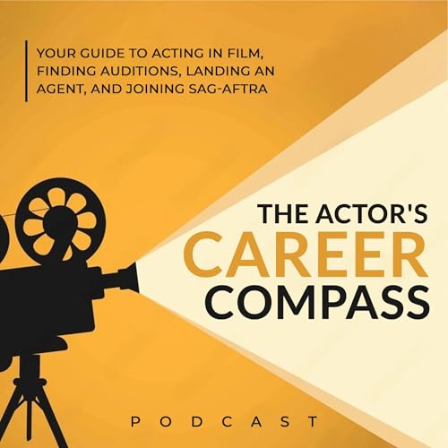 The Actor's Career Compass: Your Guide to Acting in Film, Finding Auditions & Agents, and Joining SAG AFTRA by Martin Bentsen