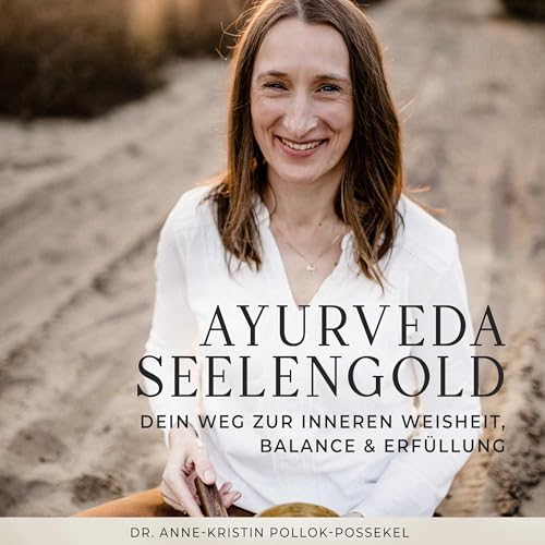 Ayurveda Seelengold by Dr. med. Anne-Kristin Pollok-Possekel