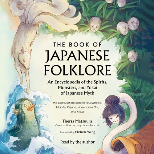 The Book of Japanese Folklore: An Encyclopedia of the Spirits, Monsters, and Yokai of Japanese Myth by Thersa Matsuura