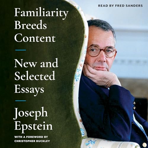 Familiarity Breeds Content by Joseph Epstein