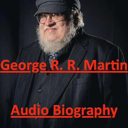 George R. R. Martin - Audio Biography by Inception Point Ai