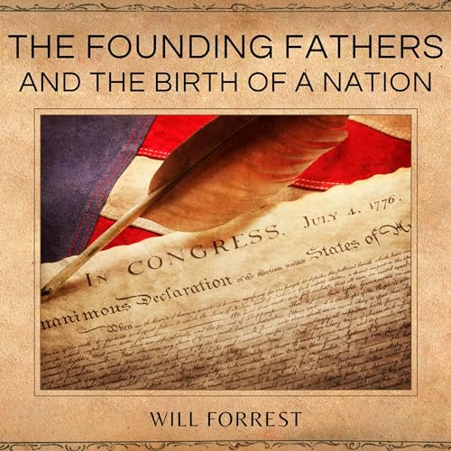 The Founding Fathers and the Birth of a Nation