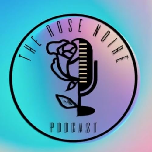 The Rose Noire Podcast by Rose Noire