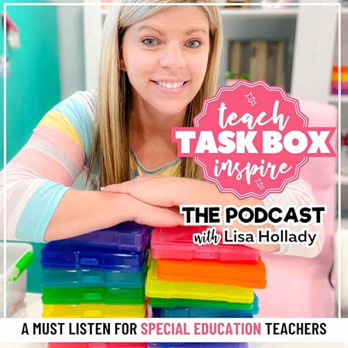 Teach, Task Box, Inspire: The Podcast (A Show for Special Educators) by Lisa Hollady Special Education Teacher
