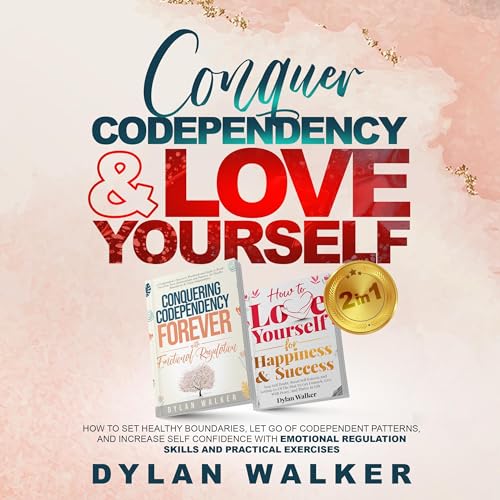 Conquer Codependency & Love Yourself (2 in 1) by Dylan Walker