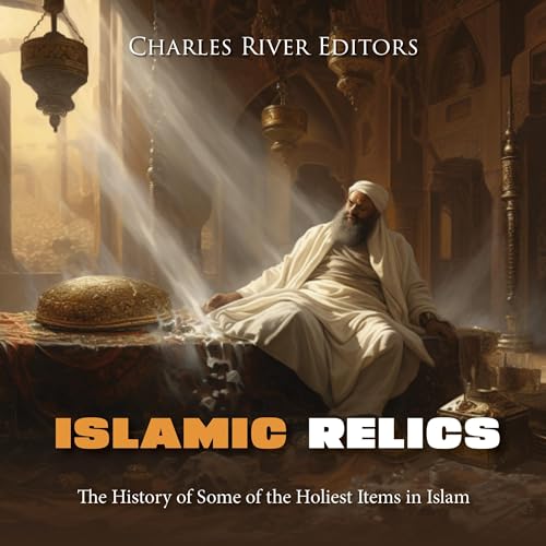 Islamic Relics by Charles River Editors