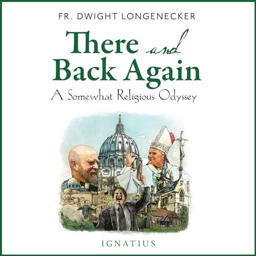 There and Back Again by Dwight Longenecker
