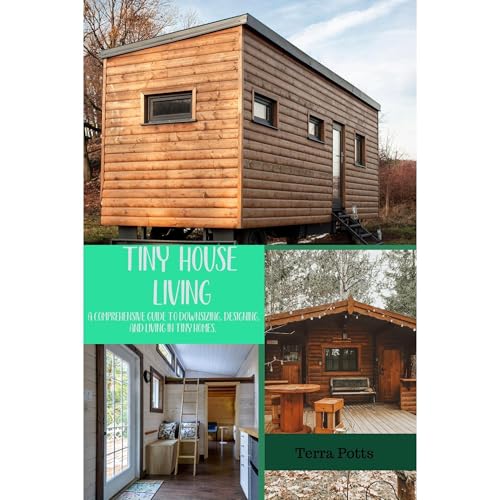 Tiny House Living: A comprehensive guide to downsizing, designing, and living in tiny homes.