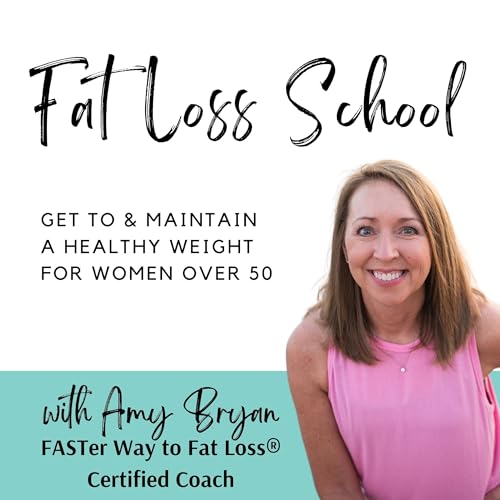 Fat Loss School for Women Over 50 | Strategies to Lose Weight and Belly Fat After Menopause with Intermittent Fasting, Carb Cycling, Macros, Exercise, & Mindset by Amy Bryan FASTer Way to Fat Loss® Certified Weight Loss Coach