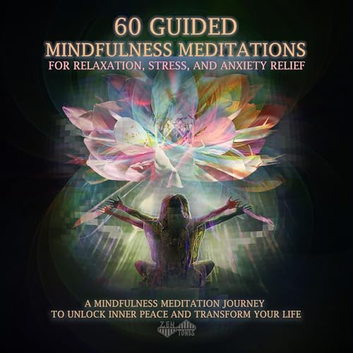 60 Guided Mindfulness Meditations for Relaxation, Stress, and Anxiety Relief